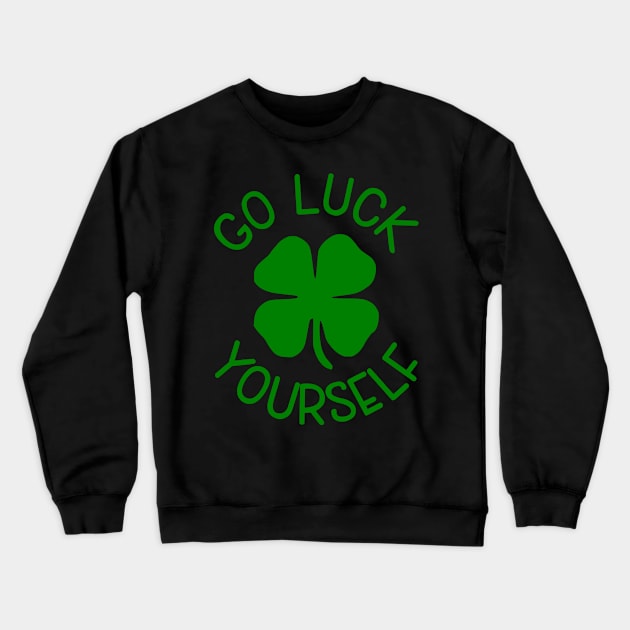 Go Luck Yourself St.Patrick's Day Shamrock Crewneck Sweatshirt by OTM Sports & Graphics